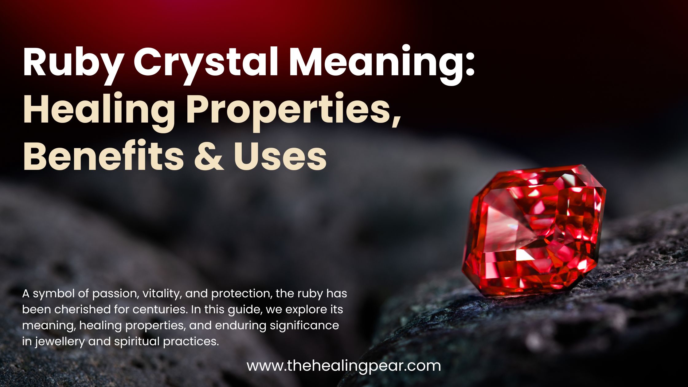 The Healing Properties and Benefits Associated with Ruby