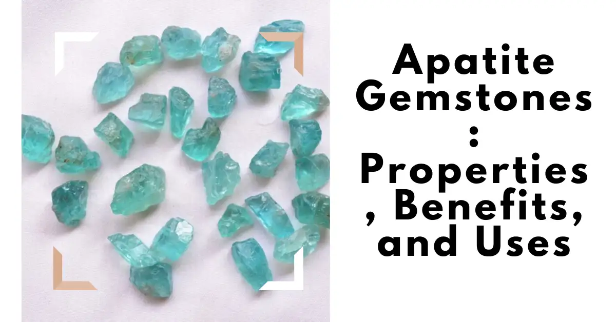 Understanding the Key Properties of Apatite Gemstones